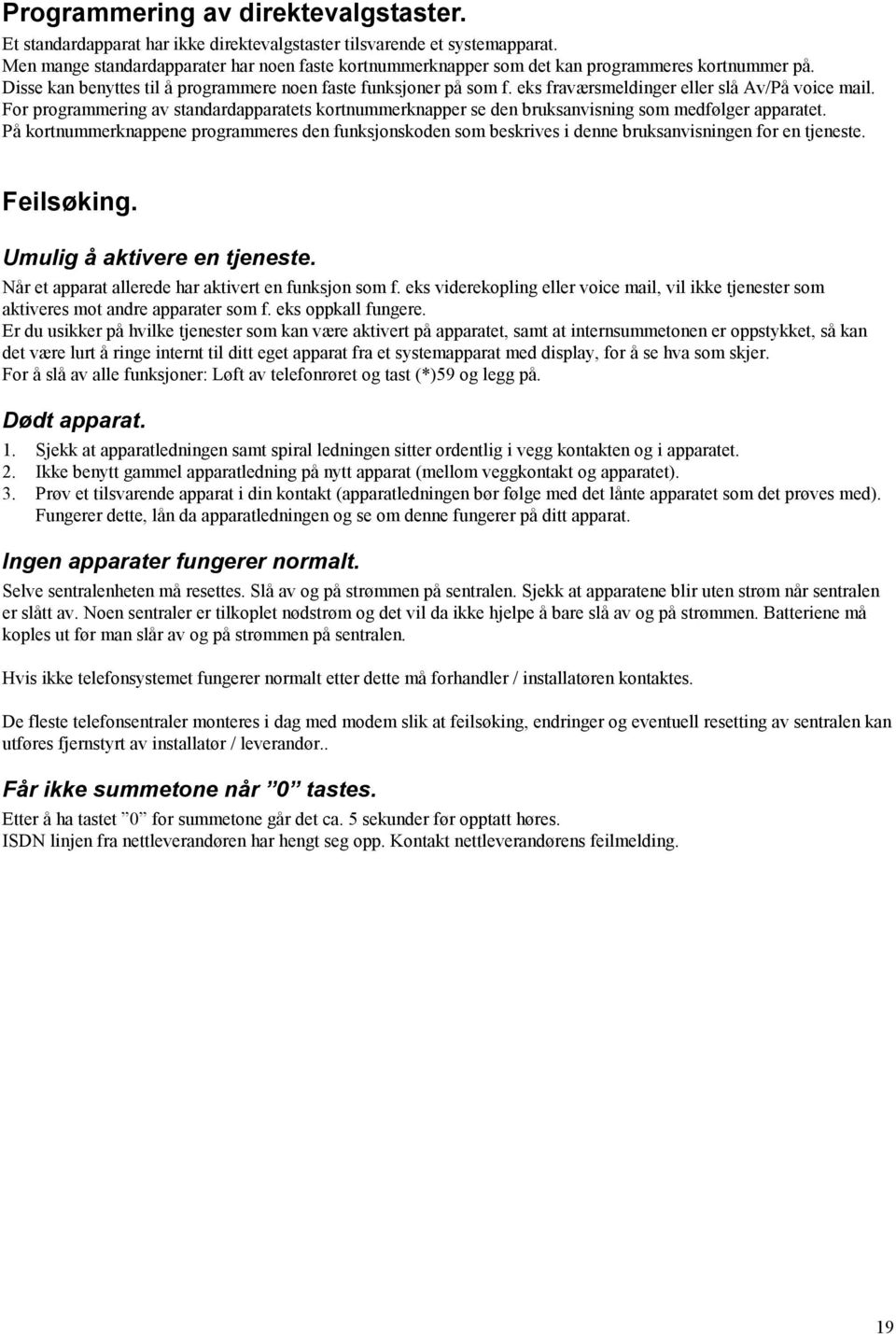 eks fraværsmeldinger eller slå Av/På voice mail. For programmering av standardapparatets kortnummerknapper se den bruksanvisning som medfølger apparatet.