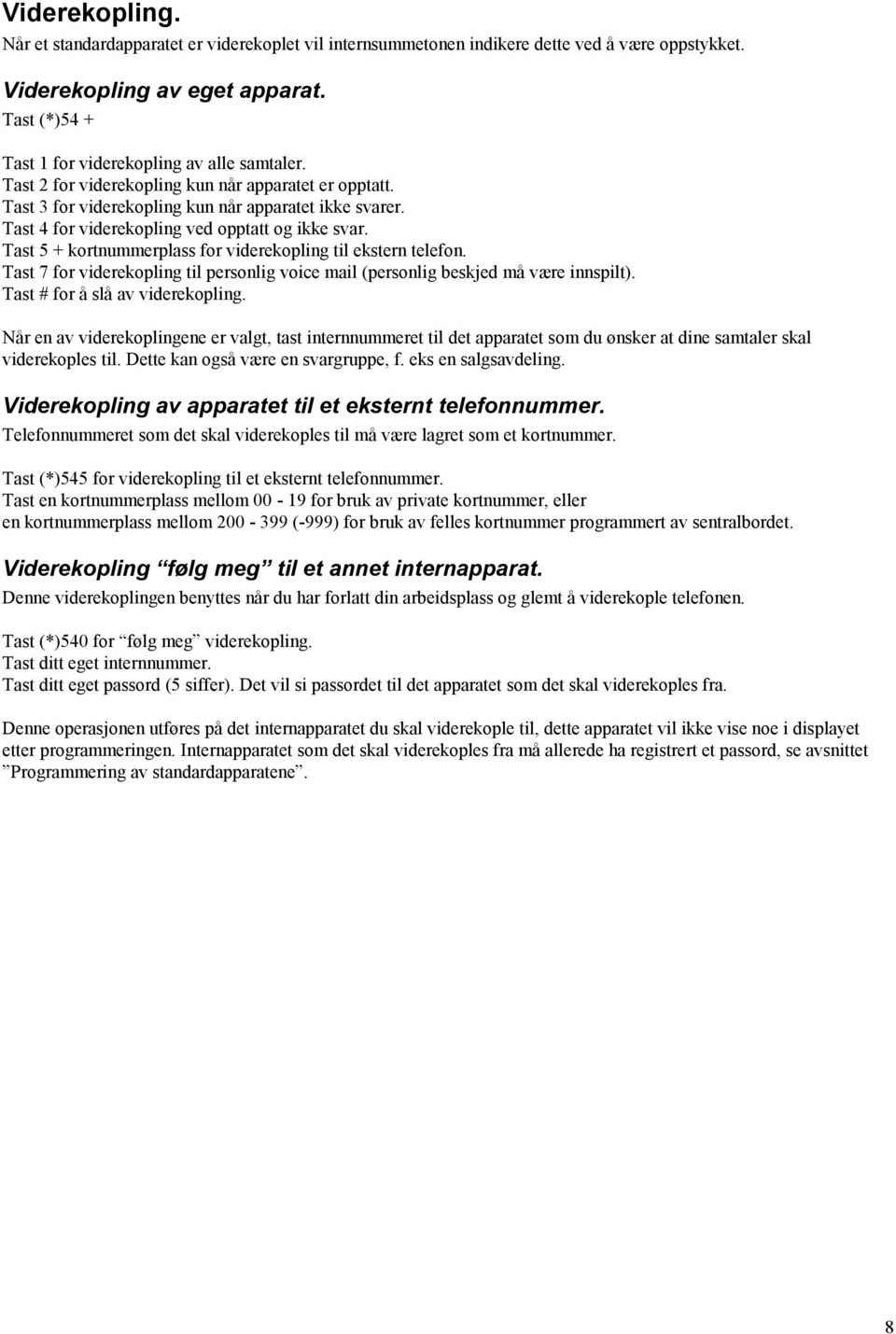 Tast 4 for viderekopling ved opptatt og ikke svar. Tast 5 + kortnummerplass for viderekopling til ekstern telefon.