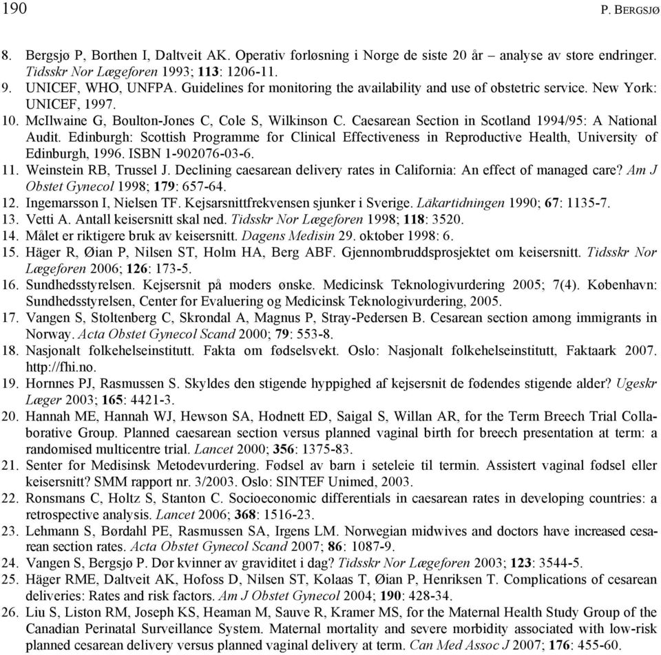 Caesarean Section in Scotland 1994/95: A National Audit. Edinburgh: Scottish Programme for Clinical Effectiveness in Reproductive Health, University of Edinburgh, 1996. ISBN 1-902076-03-6. 11.