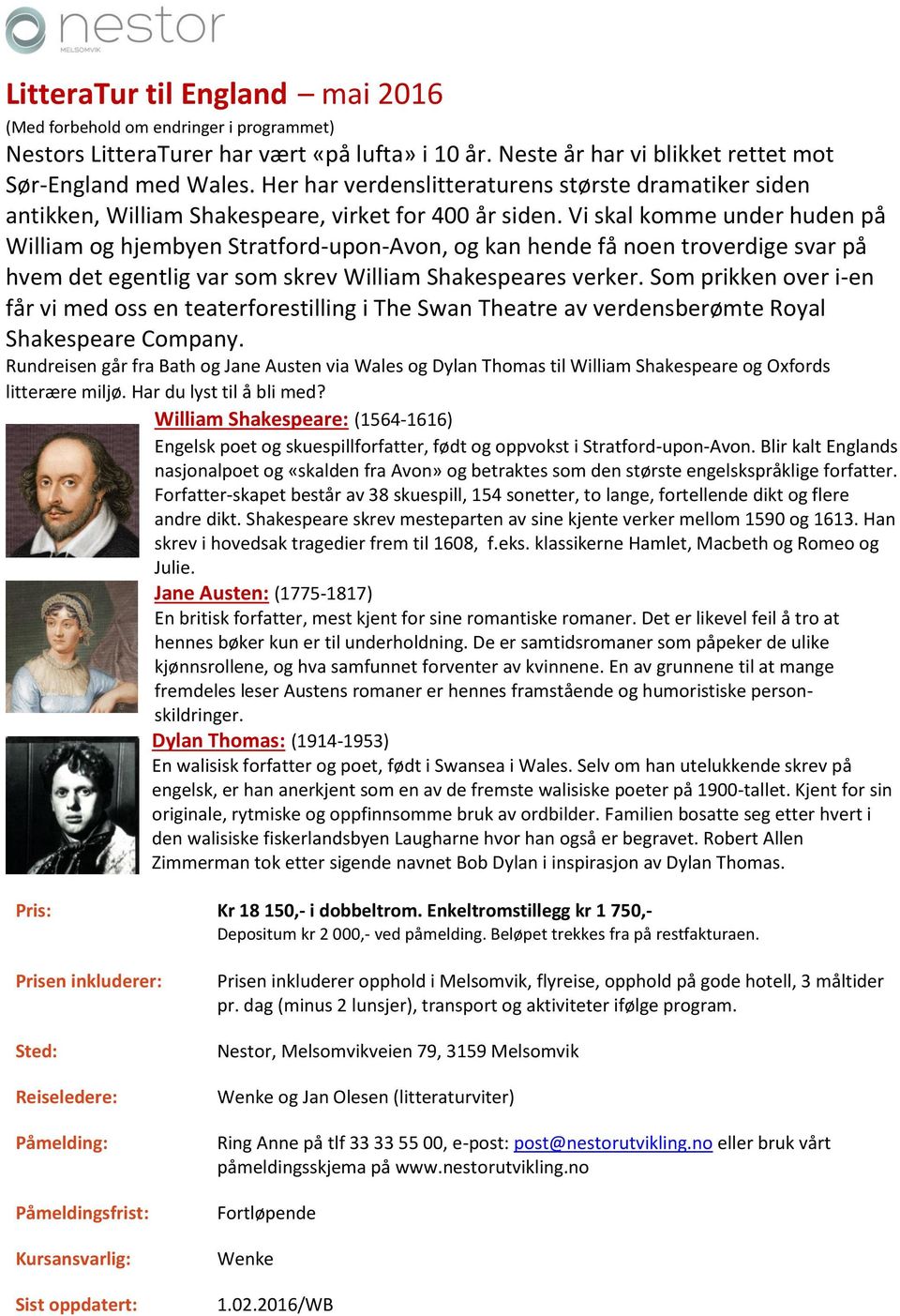 Vi skal komme under huden på William og hjembyen Stratford-upon-Avon, og kan hende få noen troverdige svar på hvem det egentlig var som skrev William Shakespeares verker.