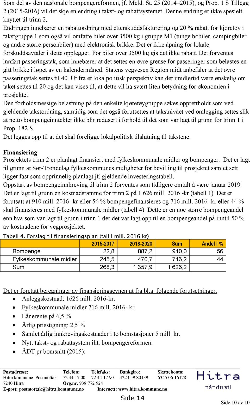 Endringen innebærer en rabattordning med etterskuddsfakturering og 20 % rabatt for kjøretøy i takstgruppe 1 som også vil omfatte biler over 3500 kg i gruppe M1 (tunge bobiler, campingbiler og andre