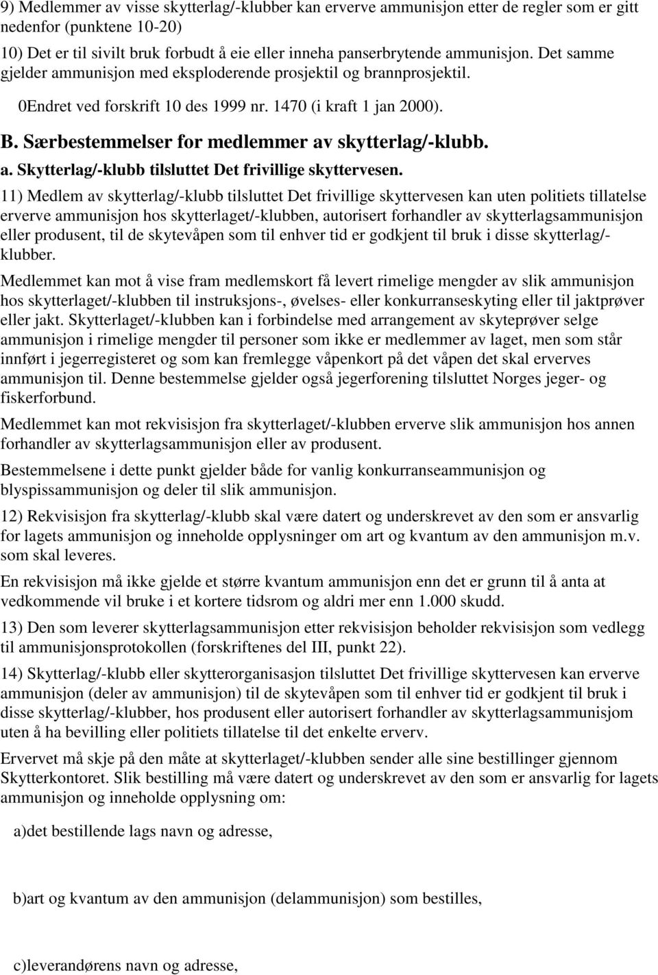 a. Skytterlag/-klubb tilsluttet Det frivillige skyttervesen.