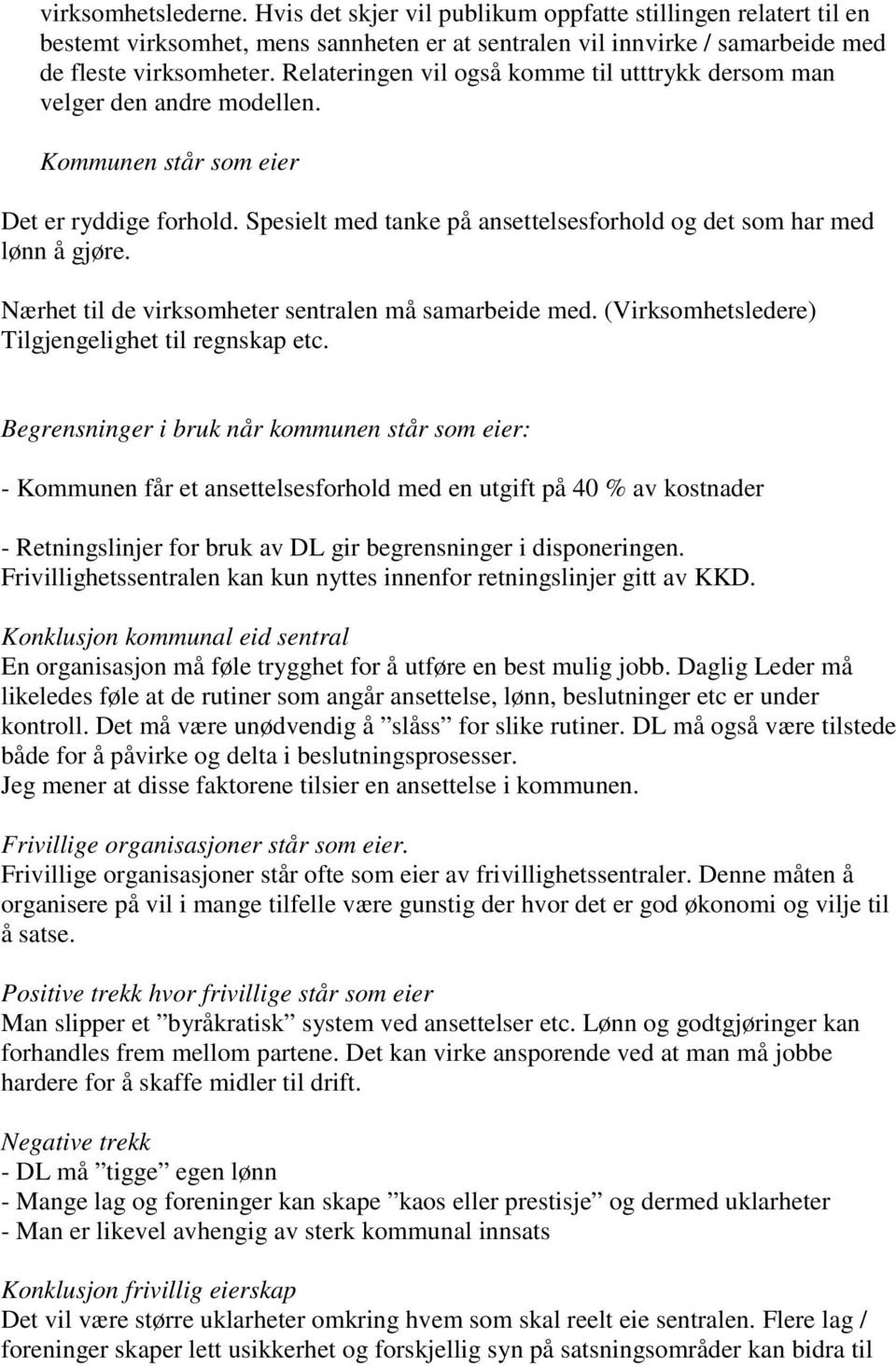 Nærhet til de virksomheter sentralen må samarbeide med. (Virksomhetsledere) Tilgjengelighet til regnskap etc.