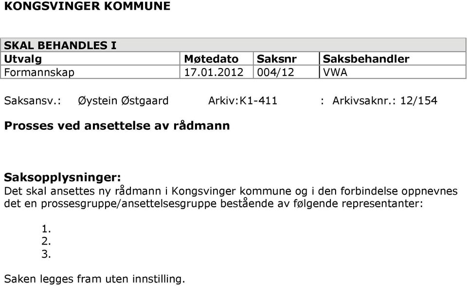: 12/154 Prsses ved ansettelse av rådmann Sakspplysninger: Det skal ansettes ny rådmann i Kngsvinger