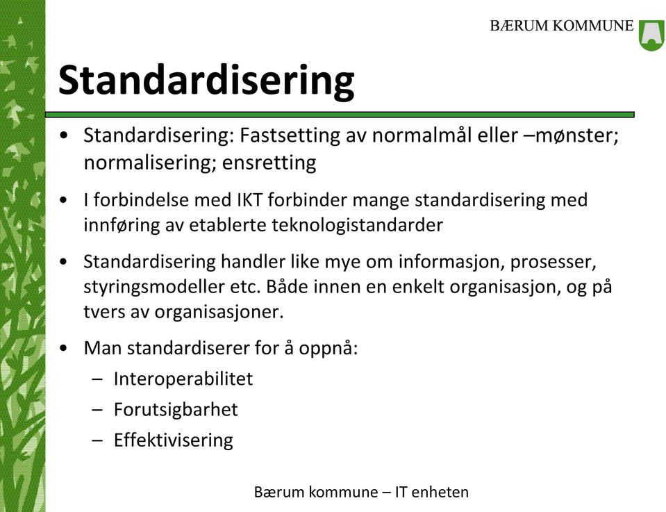 Standardisering handler like mye om informasjon, prosesser, styringsmodeller etc.
