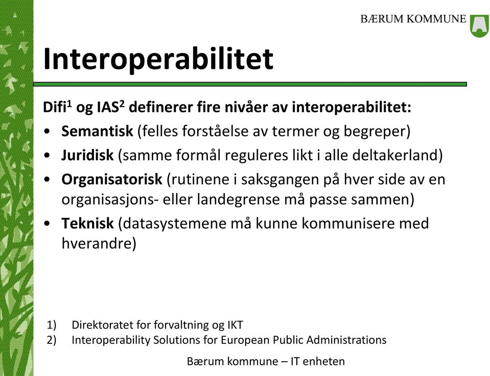 saksgangen på hver side av en organisasjons- eller landegrense må passe sammen) Teknisk (datasystemene må kunne