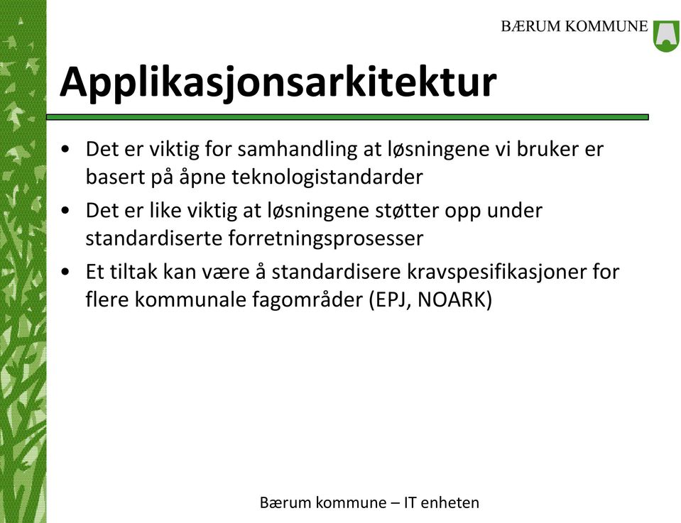 løsningene støtter opp under standardiserte forretningsprosesser Et tiltak