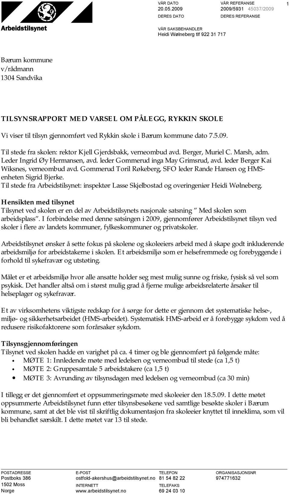 gjennomført ved Rykkin skole i Bærum kommune dato 7.5.09. Til stede fra skolen: rektor Kjell Gjerdsbakk, verneombud avd. Berger, Muriel C. Marsh, adm. Leder Ingrid Øy Hermansen, avd.