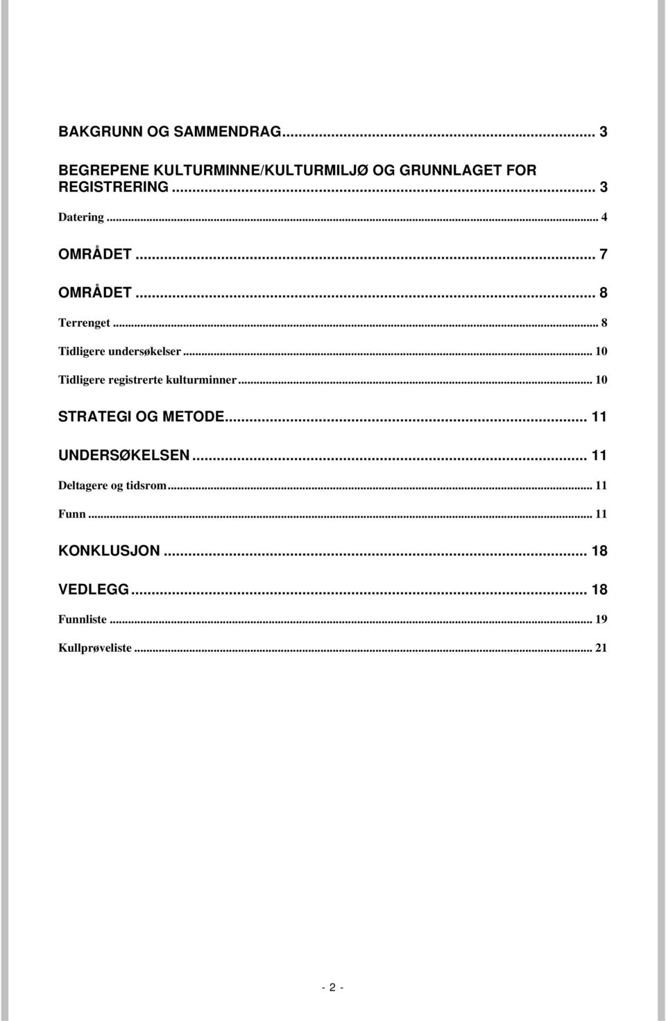 .. 10 Tidligere registrerte kulturminner... 10 STRATEGI OG METODE... 11 UNDERSØKELSEN.