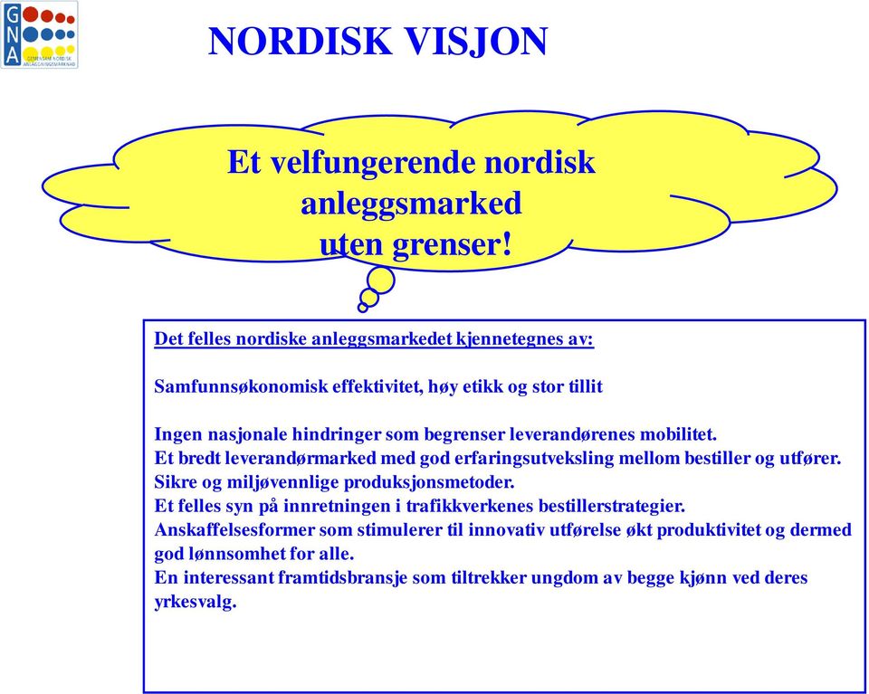 leverandørenes mobilitet. Et bredt leverandørmarked med god erfaringsutveksling mellom bestiller og utfører. Sikre og miljøvennlige produksjonsmetoder.