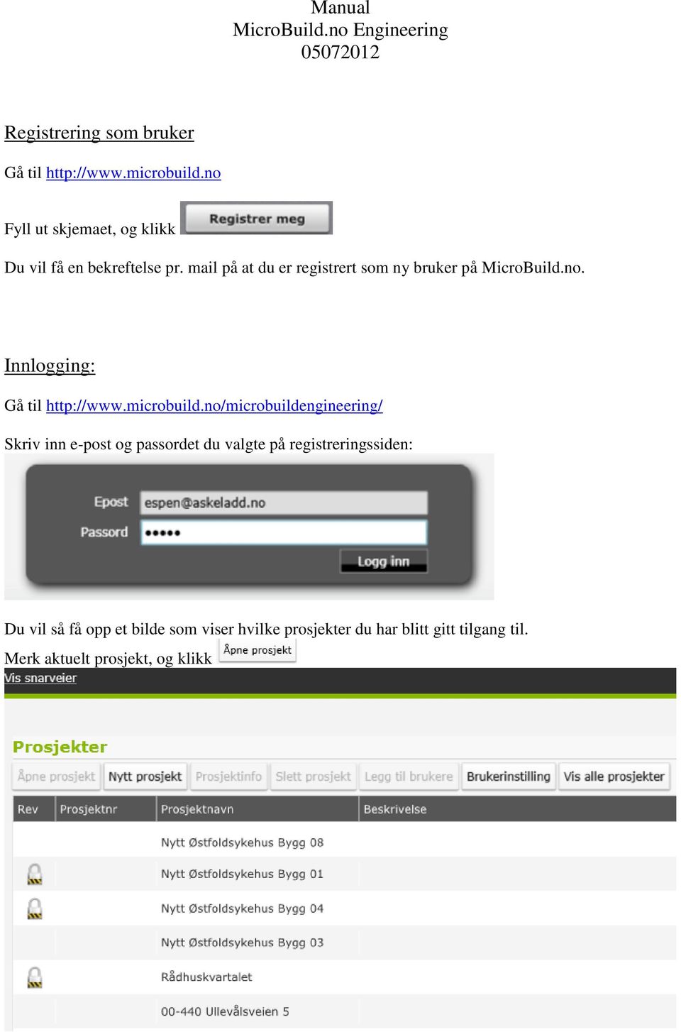 mail på at du er registrert som ny bruker på MicroBuild.no. Innlogging: Gå til http://www.microbuild.