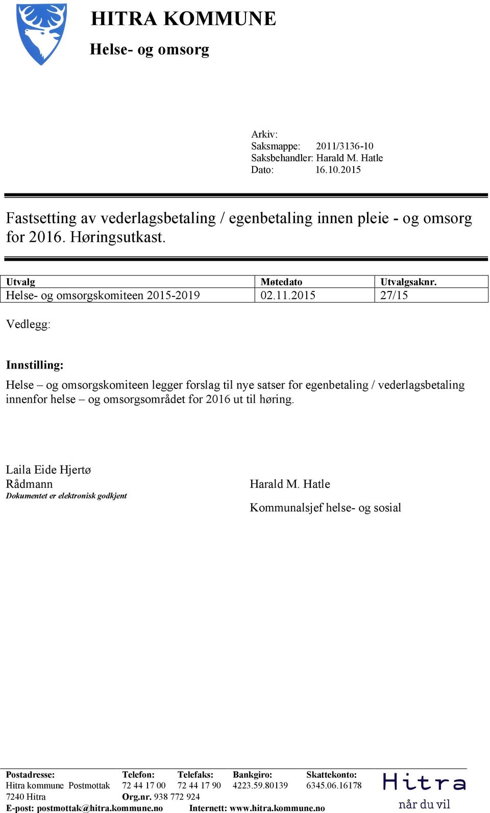 2015 27/15 Vedlegg: Innstilling: Helse og omsorgskomiteen legger forslag til nye satser for egenbetaling / vederlagsbetaling innenfor helse og omsorgsområdet for 2016 ut til høring.