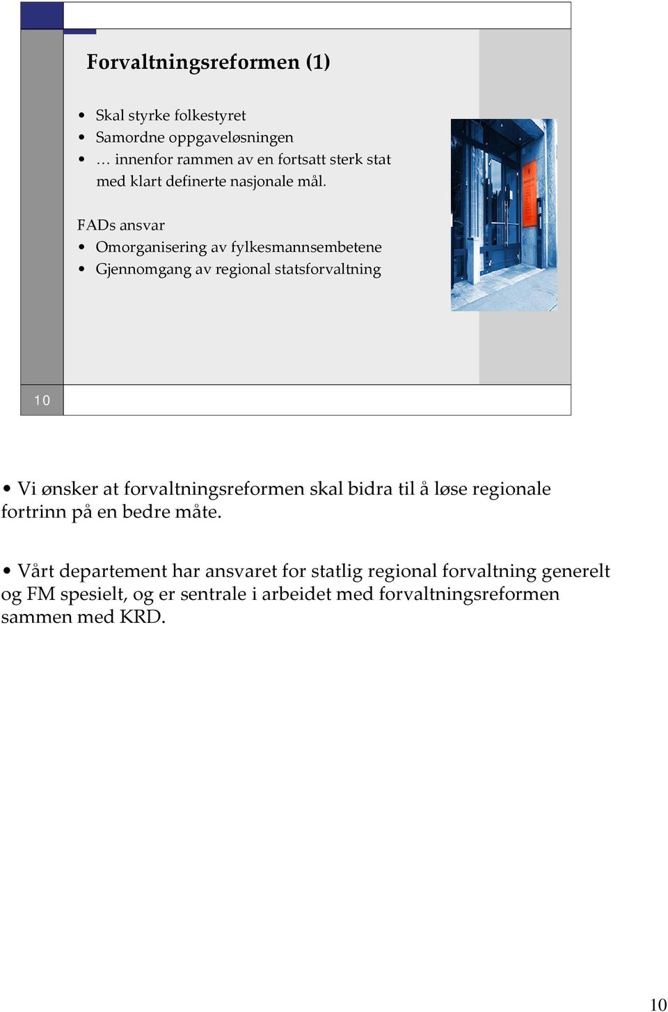 FADs ansvar Omorganisering av fylkesmannsembetene Gjennomgang av regional statsforvaltning 10 Vi ønsker at