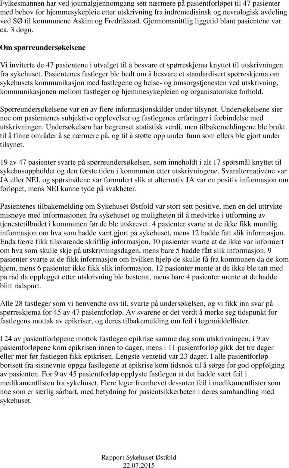 Om spørreundersøkelsene Vi inviterte de 47 pasientene i utvalget til å besvare et spørreskjema knyttet til utskrivningen fra sykehuset.