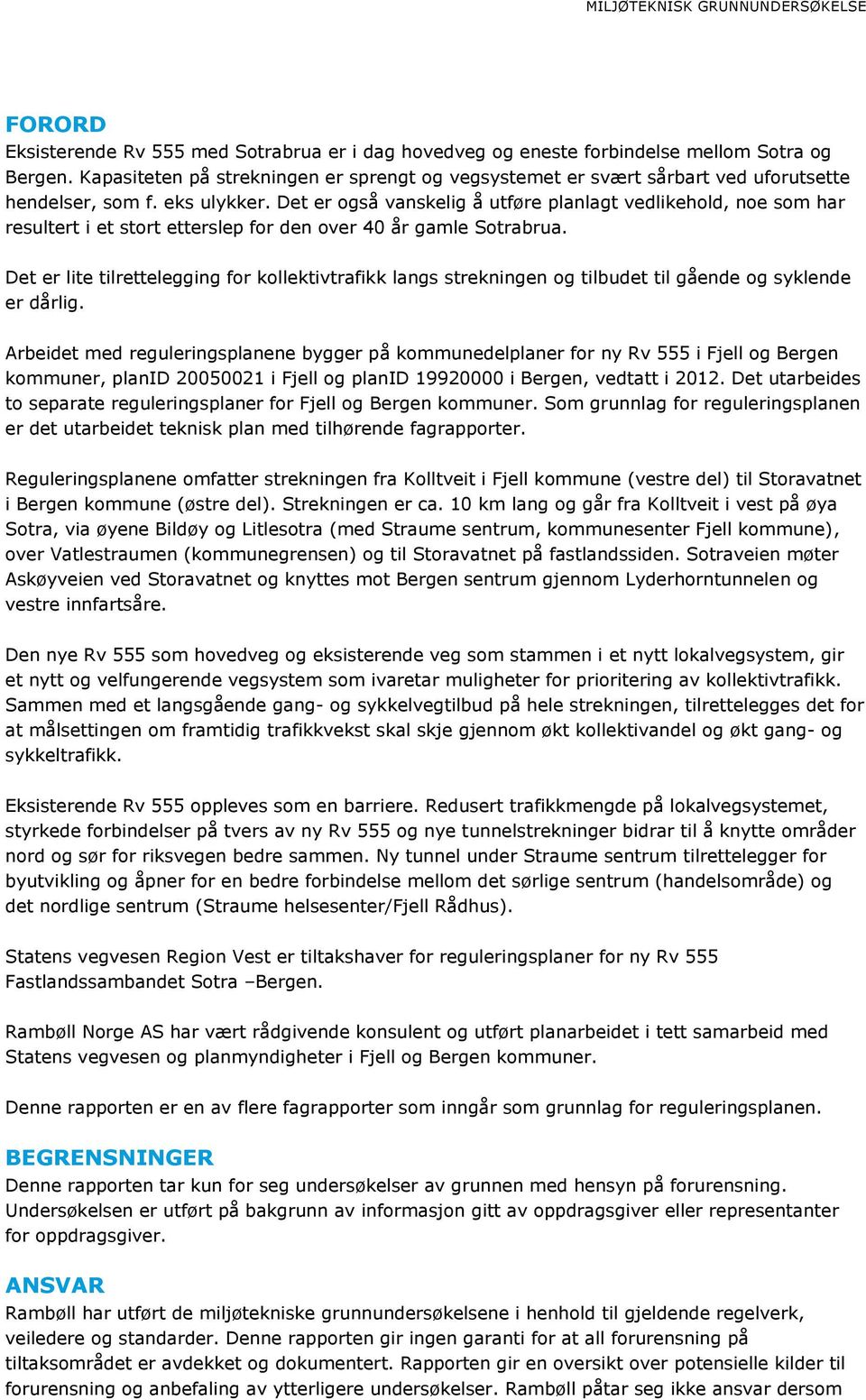 Det er også vanskelig å utføre planlagt vedlikehold, noe som har resultert i et stort etterslep for den over 40 år gamle Sotrabrua.