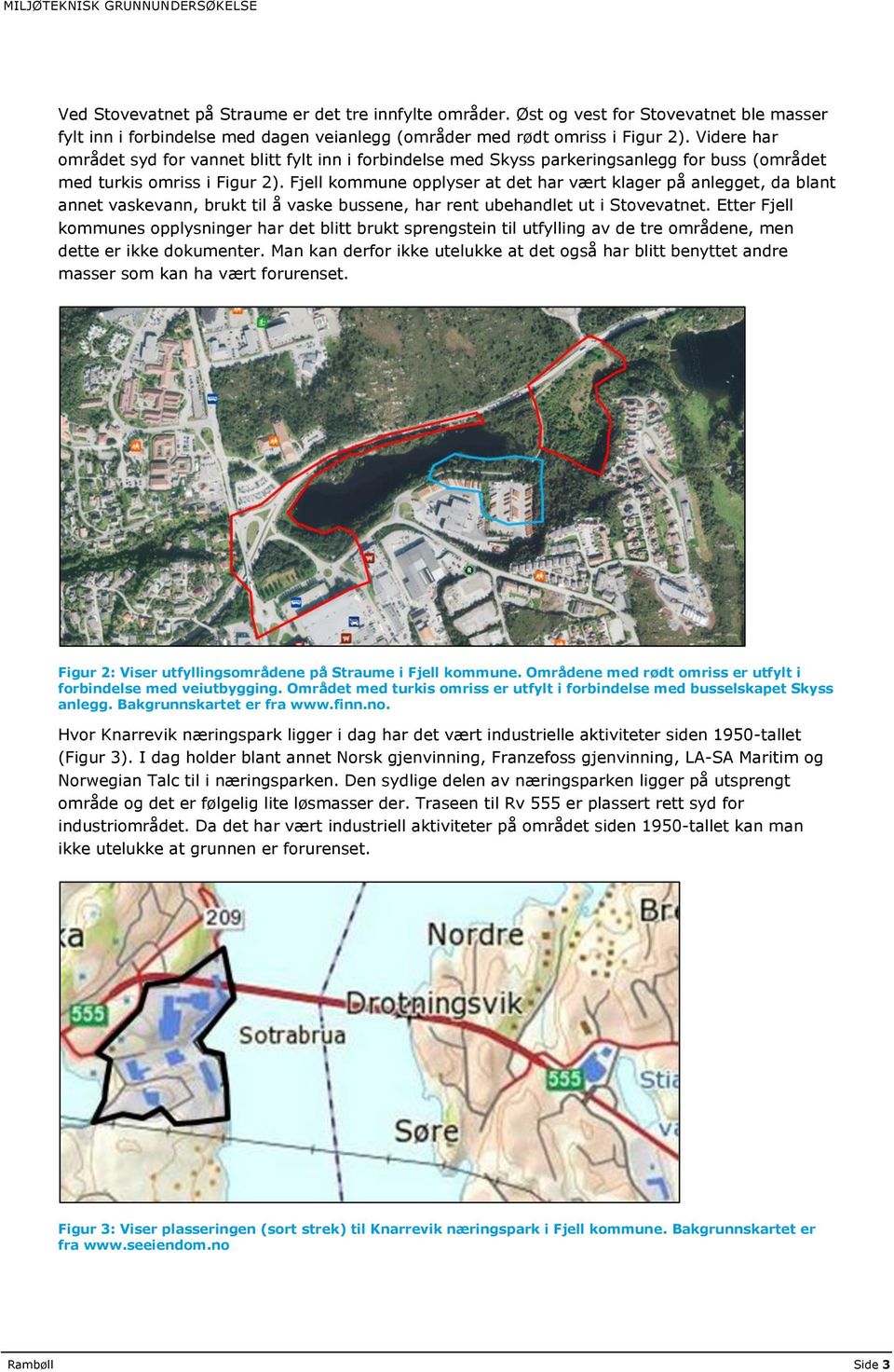 Fjell kommune opplyser at det har vært klager på anlegget, da blant annet vaskevann, brukt til å vaske bussene, har rent ubehandlet ut i Stovevatnet.