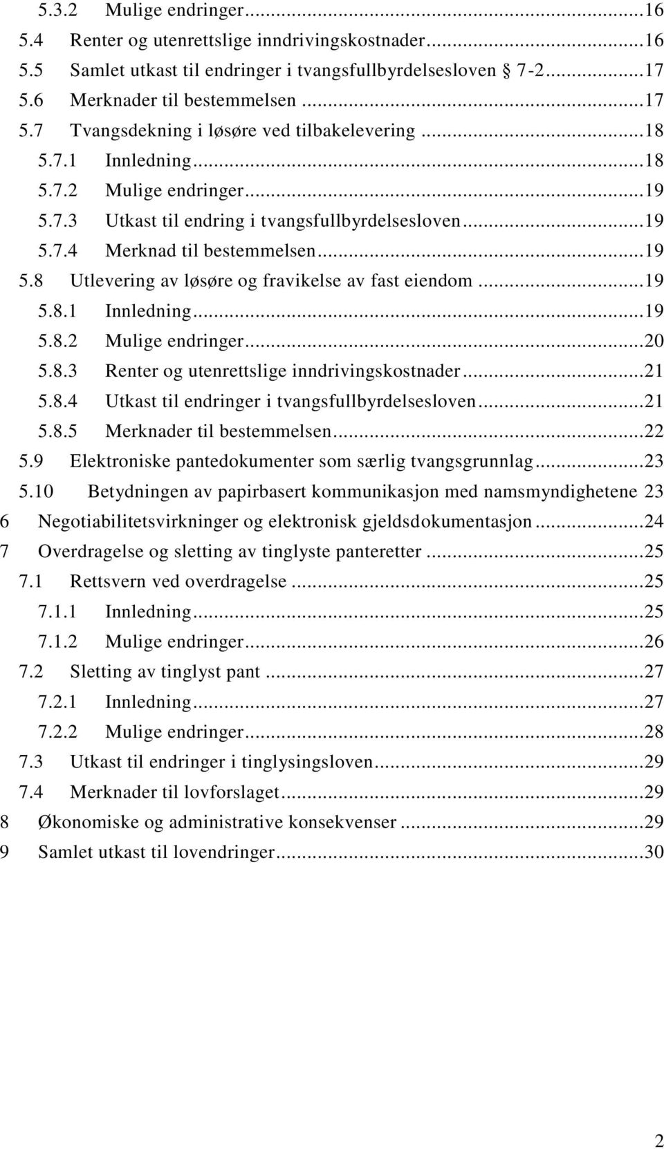 .. 19 5.8.1 Innledning... 19 5.8.2 Mulige endringer... 20 5.8.3 Renter og utenrettslige inndrivingskostnader... 21 5.8.4 Utkast til endringer i tvangsfullbyrdelsesloven... 21 5.8.5 Merknader til bestemmelsen.