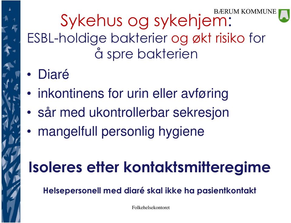 ukontrollerbar sekresjon mangelfull personlig hygiene Isoleres