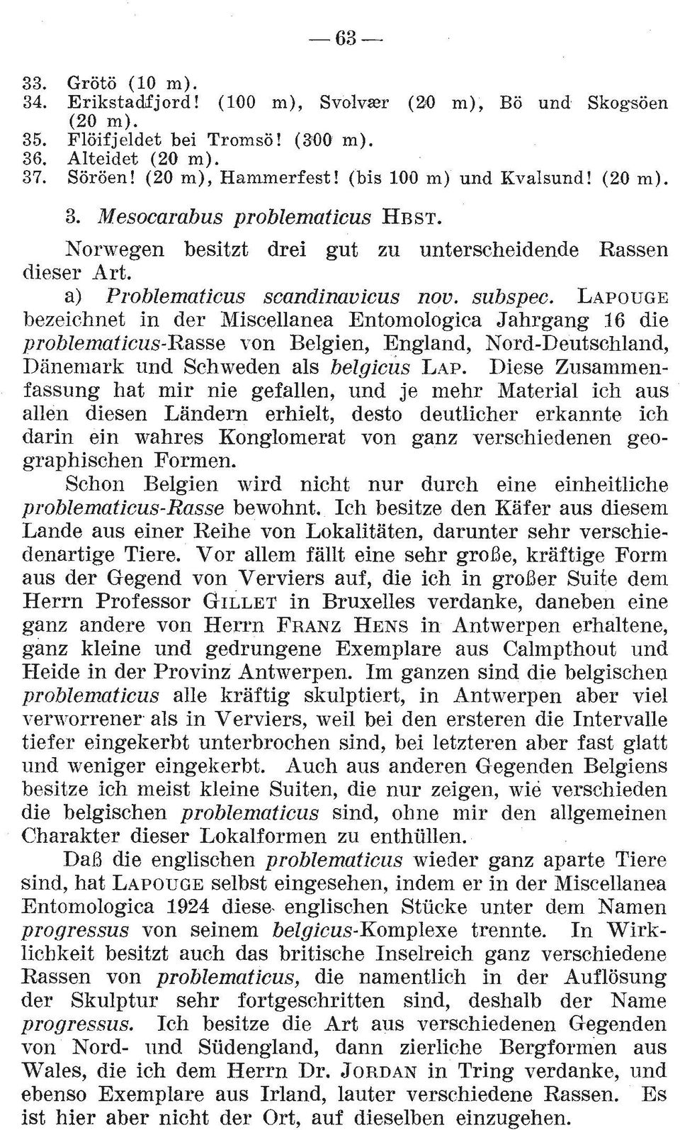 LAPOUGE bezeichnet in der Miscellanea Entomologica Jahrgang 16 die problematicus-rasse von Belgien, England, Nord-Deutschland, Danemark und Schweden als belgicus LAP.