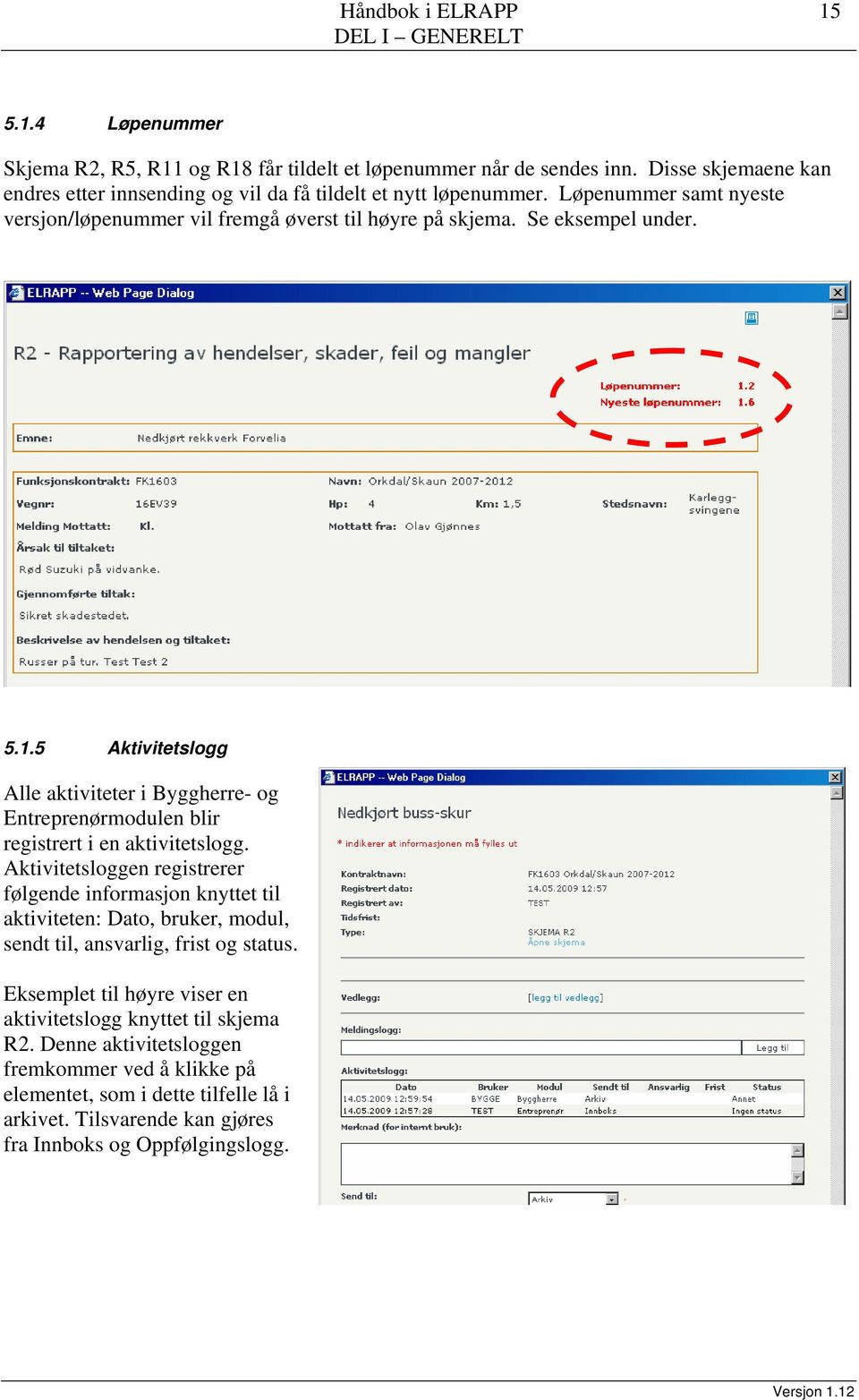 5 Aktivitetslogg Alle aktiviteter i Byggherre- og Entreprenørmodulen blir registrert i en aktivitetslogg.