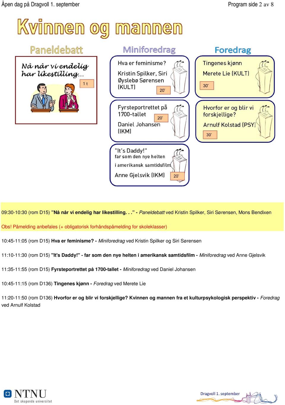 - Miniforedrag ved Kristin Spilker og Siri Sørensen 11:10-11:30 (rom D15) "It's Daddy!