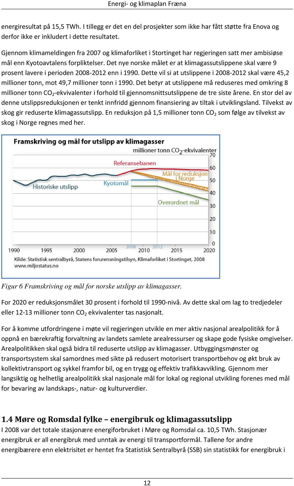 Det nye norske målet er at klimagassutslippene skal være 9 prosent lavere i perioden 2008-2012 enn i 1990.