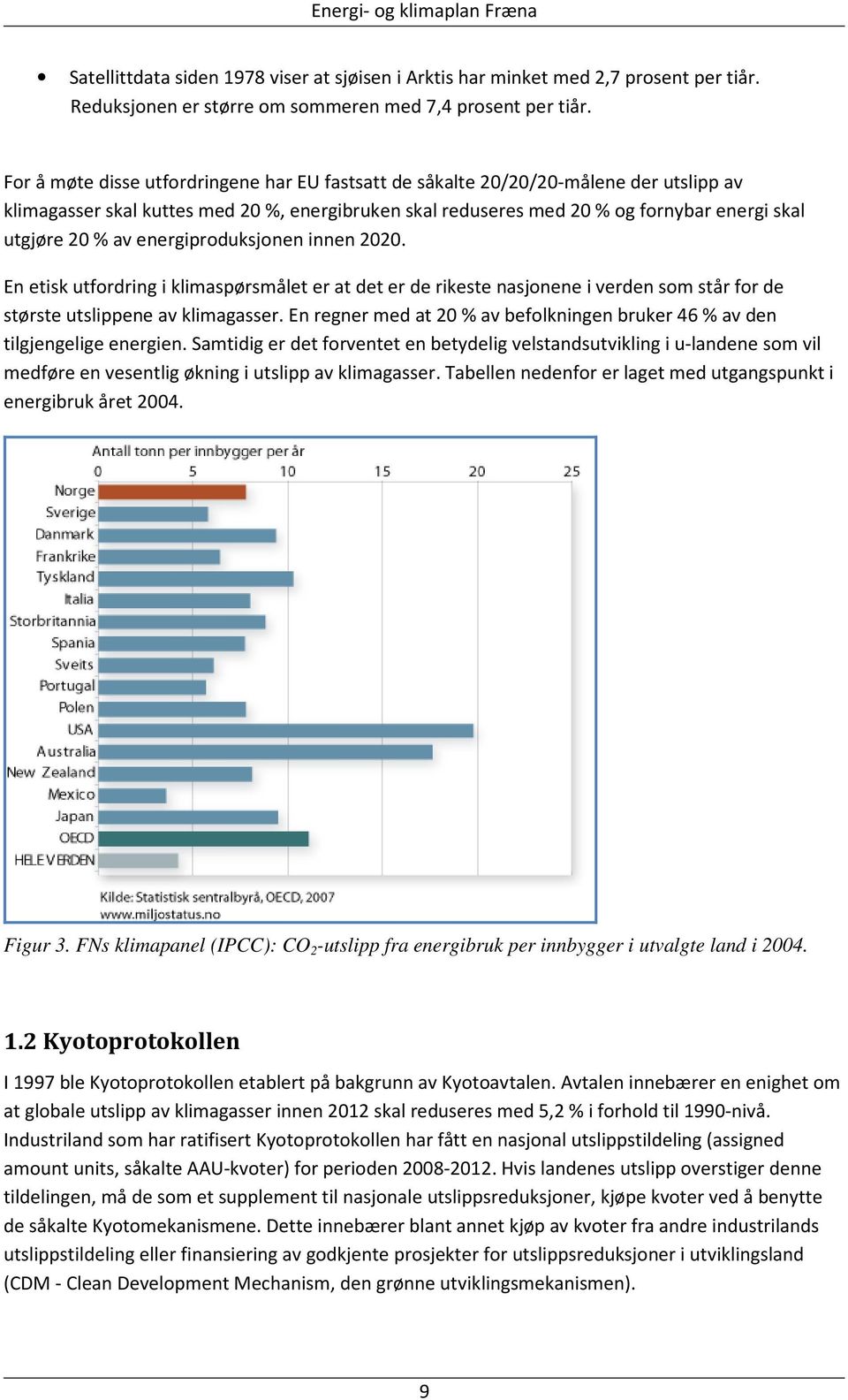 energiproduksjonen innen 2020. En etisk utfordring i klimaspørsmålet er at det er de rikeste nasjonene i verden som står for de største utslippene av klimagasser.