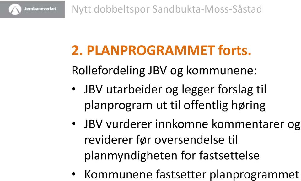 til planprogram ut til offentlig høring JBV vurderer innkomne