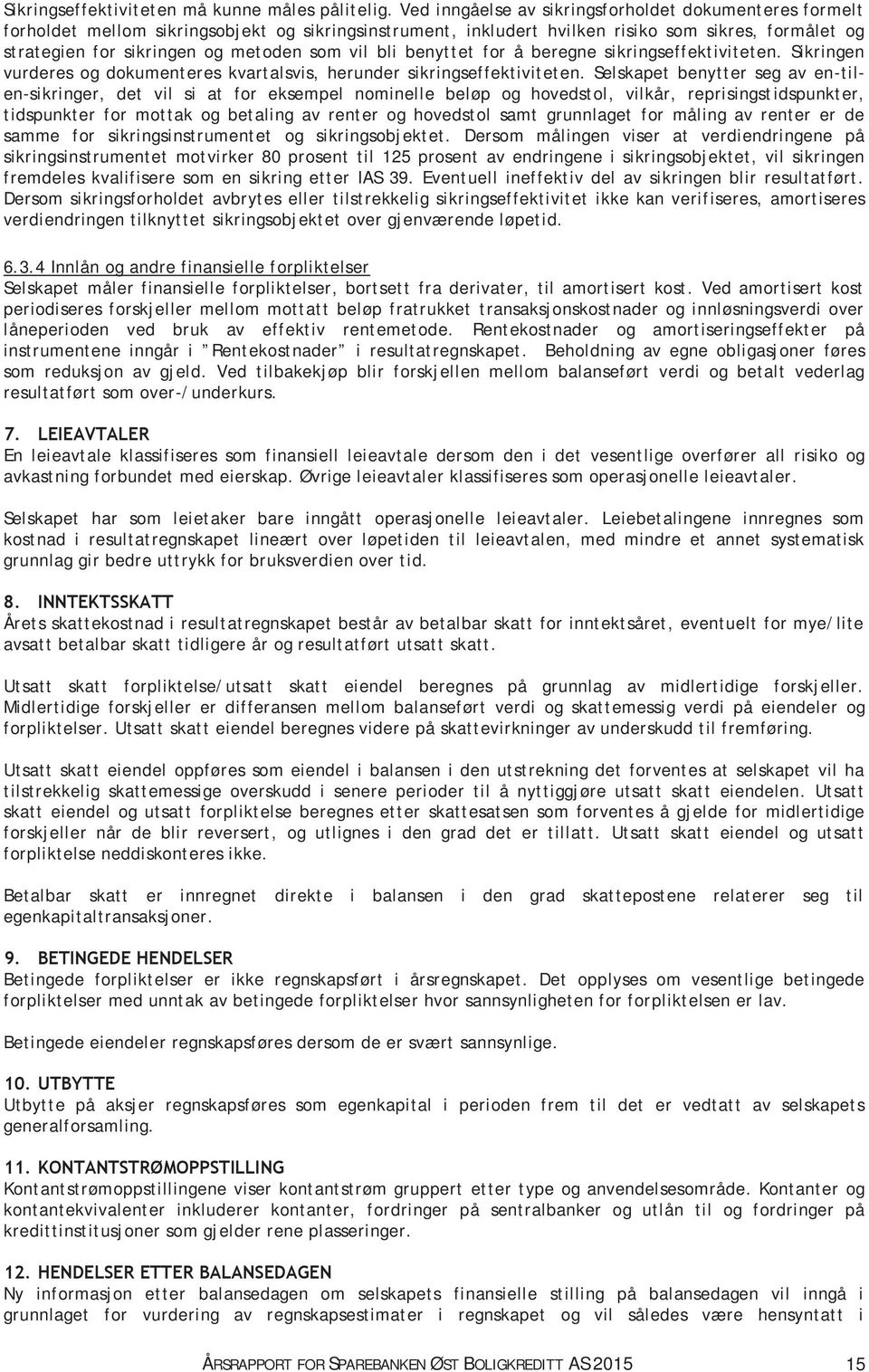 vil bli benyttet for å beregne sikringseffektiviteten. Sikringen vurderes og dokumenteres kvartalsvis, herunder sikringseffektiviteten.