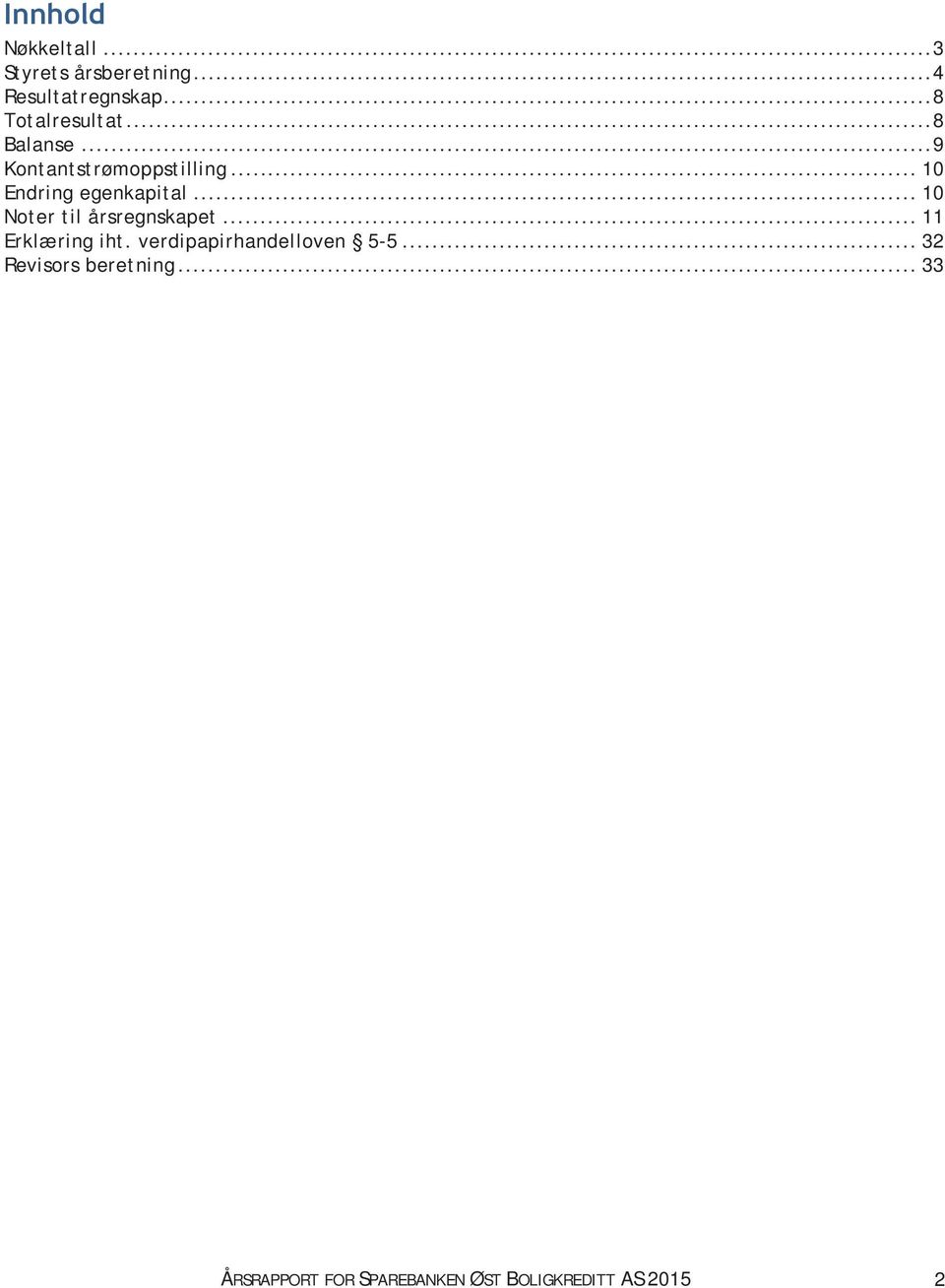 .. 10 Endring egenkapital... 10 Noter til årsregnskapet... 11 Erklæring iht.
