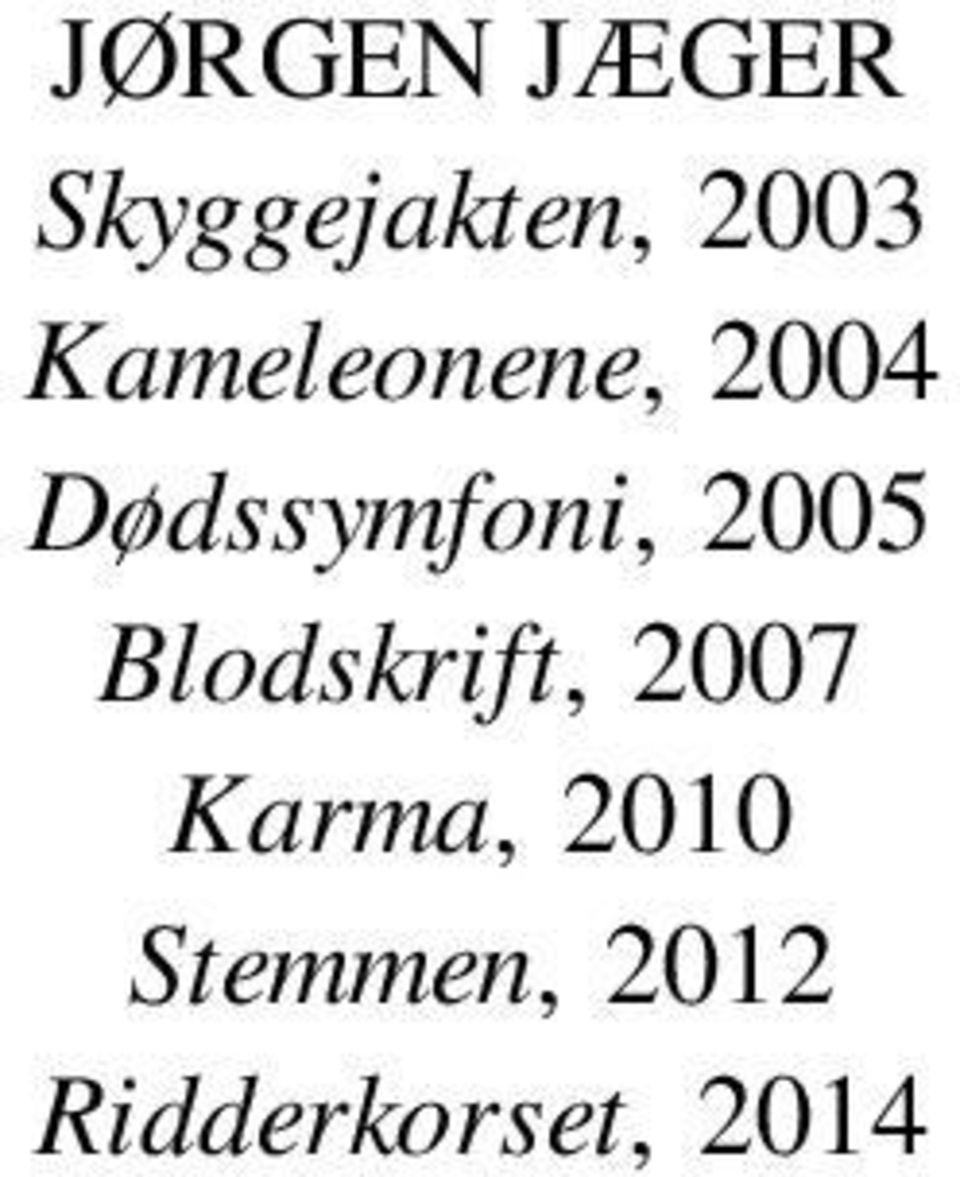 2005 Blodskrift, 2007 Karma,