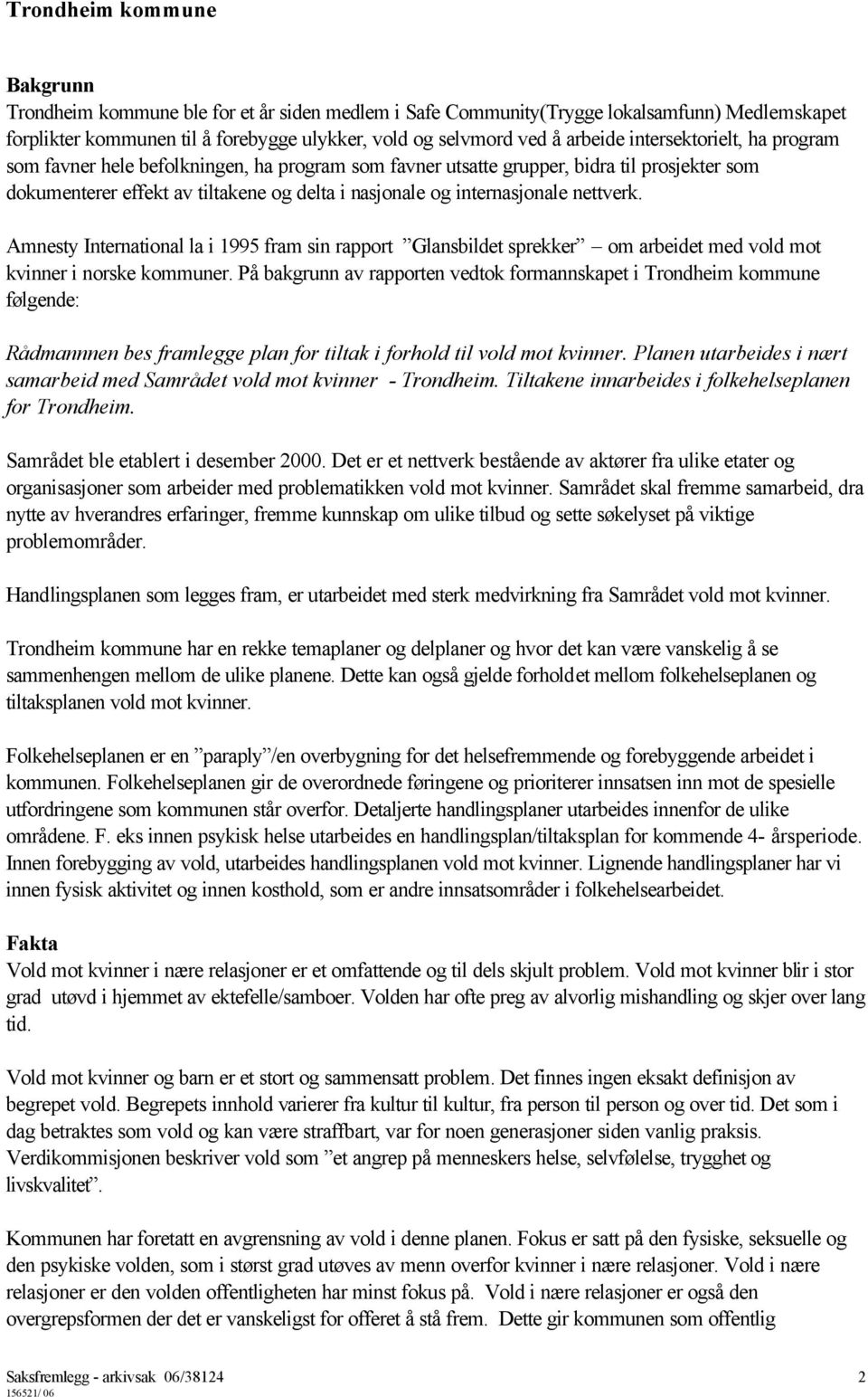 Amnesty International la i 1995 fram sin rapport Glansbildet sprekker om arbeidet med vold mot kvinner i norske kommuner.