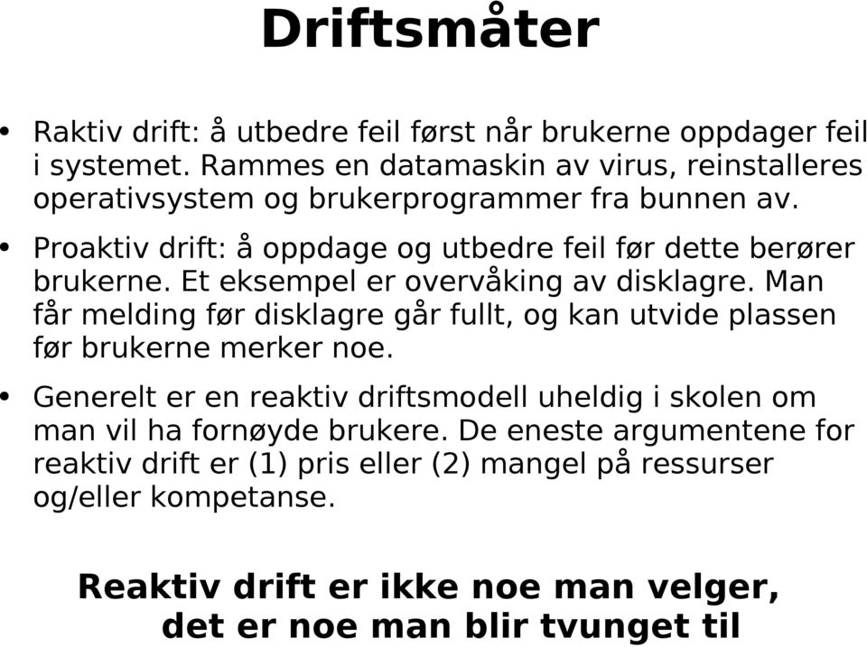 Proaktiv drift: å oppdage og utbedre feil før dette berører brukerne. Et eksempel er overvåking av disklagre.