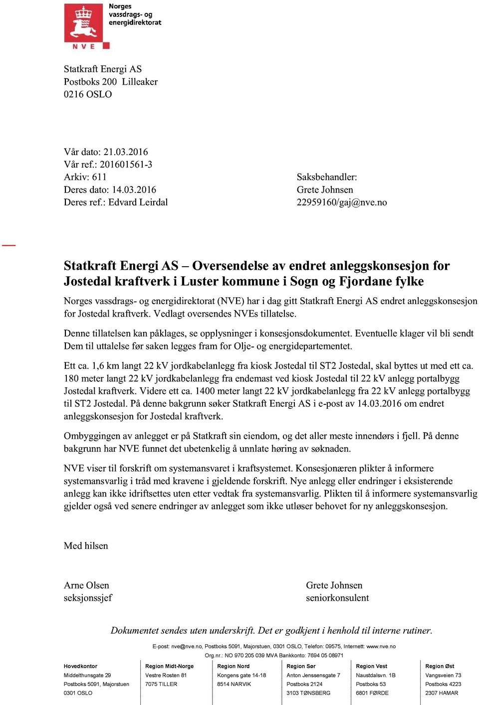 no Statkraft Energi AS Oversendelse av endret anleggskonsesjon for Jostedal kraftverk i Luster kommune i Sogn og Fjordane fylke Norges vassdrags - og energidirektorat (NVE) har i dag gitt Statkraft