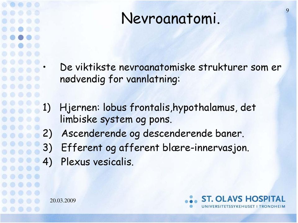 vannlatning: 1) Hjernen: lobus frontalis,hypothalamus, det