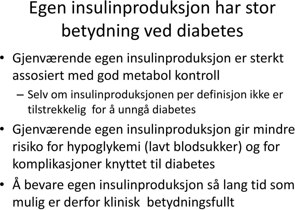 diabetes Gjenværende egen insulinproduksjon gir mindre risiko for hypoglykemi (lavt blodsukker) og for