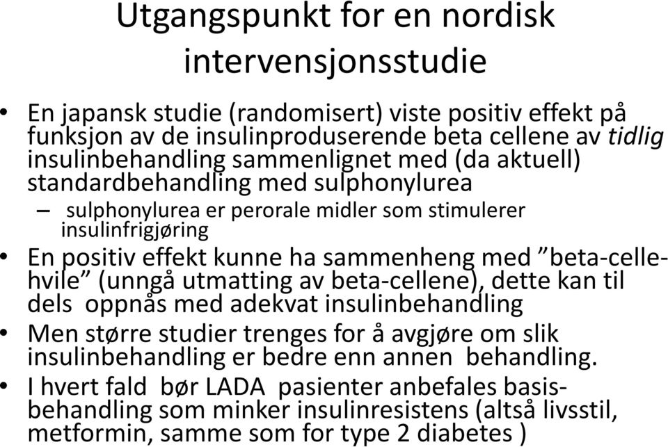 ha sammenheng med beta-cellehvile (unngå utmatting av beta-cellene), dette kan til dels oppnås med adekvat insulinbehandling Men større studier trenges for å avgjøre om slik