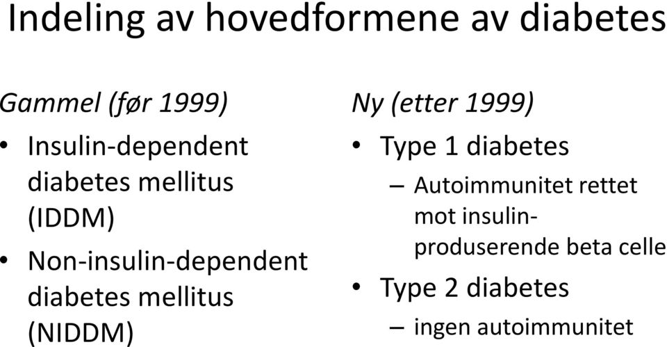 diabetes mellitus (NIDDM) Ny (etter 1999) Type 1 diabetes