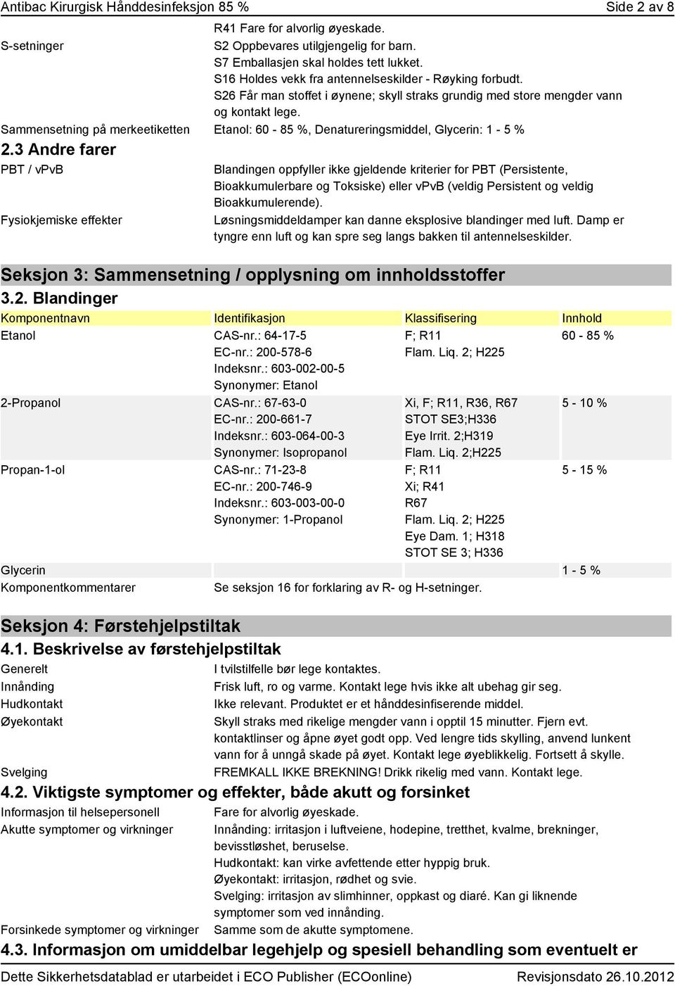 Sammensetning på merkeetiketten Etanol: 60-85 %, Denatureringsmiddel, Glycerin: 1-5 % 2.