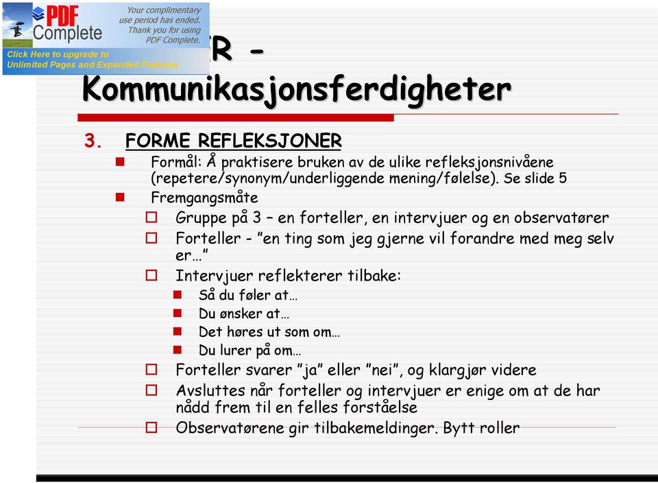 Se slide 5 Fremgangsmåte Gruppe på 3 en forteller, en intervjuer og en observatører Forteller - en ting som jeg gjerne vil forandre med meg selv er