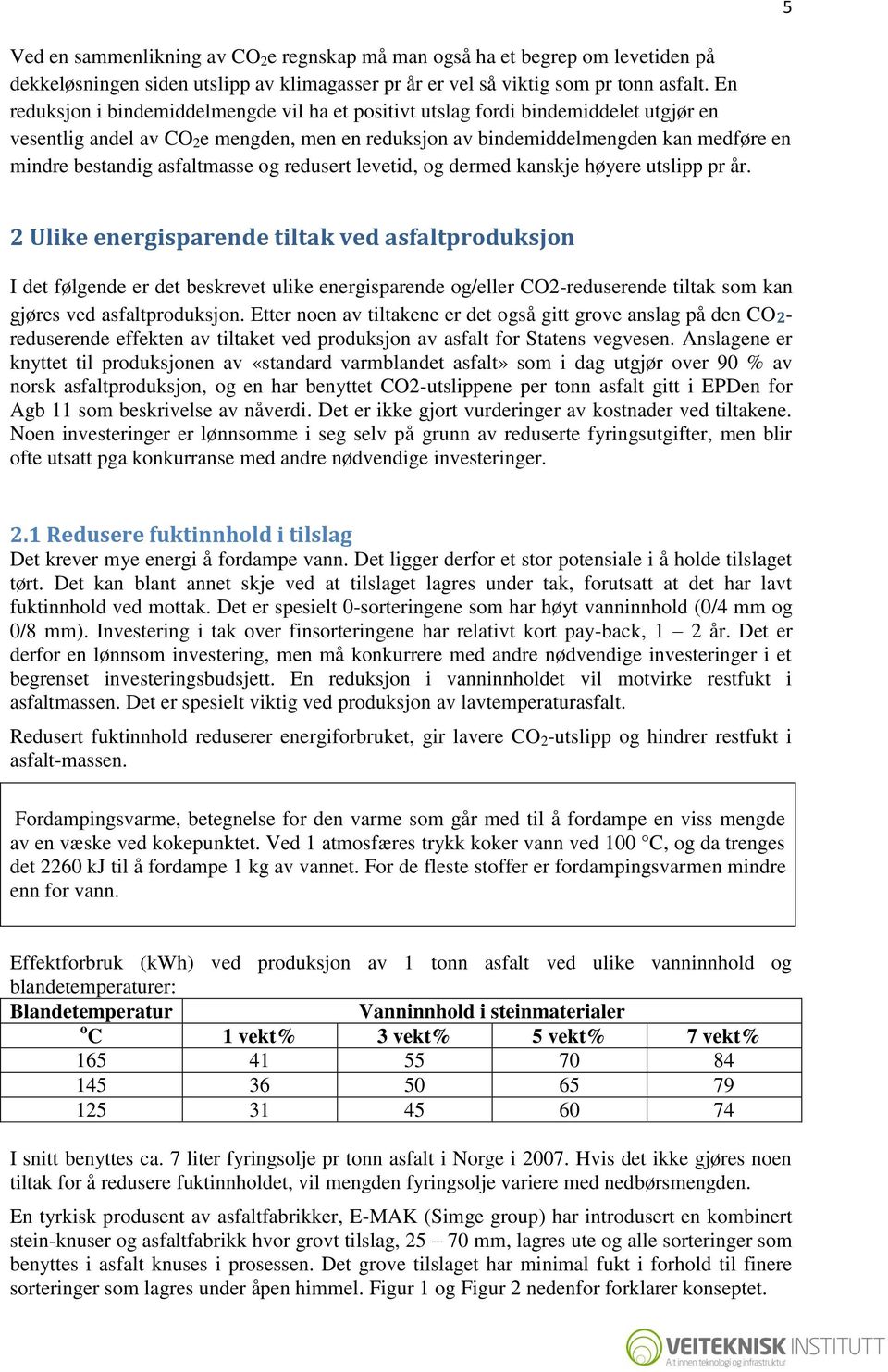 asfaltmasse og redusert levetid, og dermed kanskje høyere utslipp pr år.