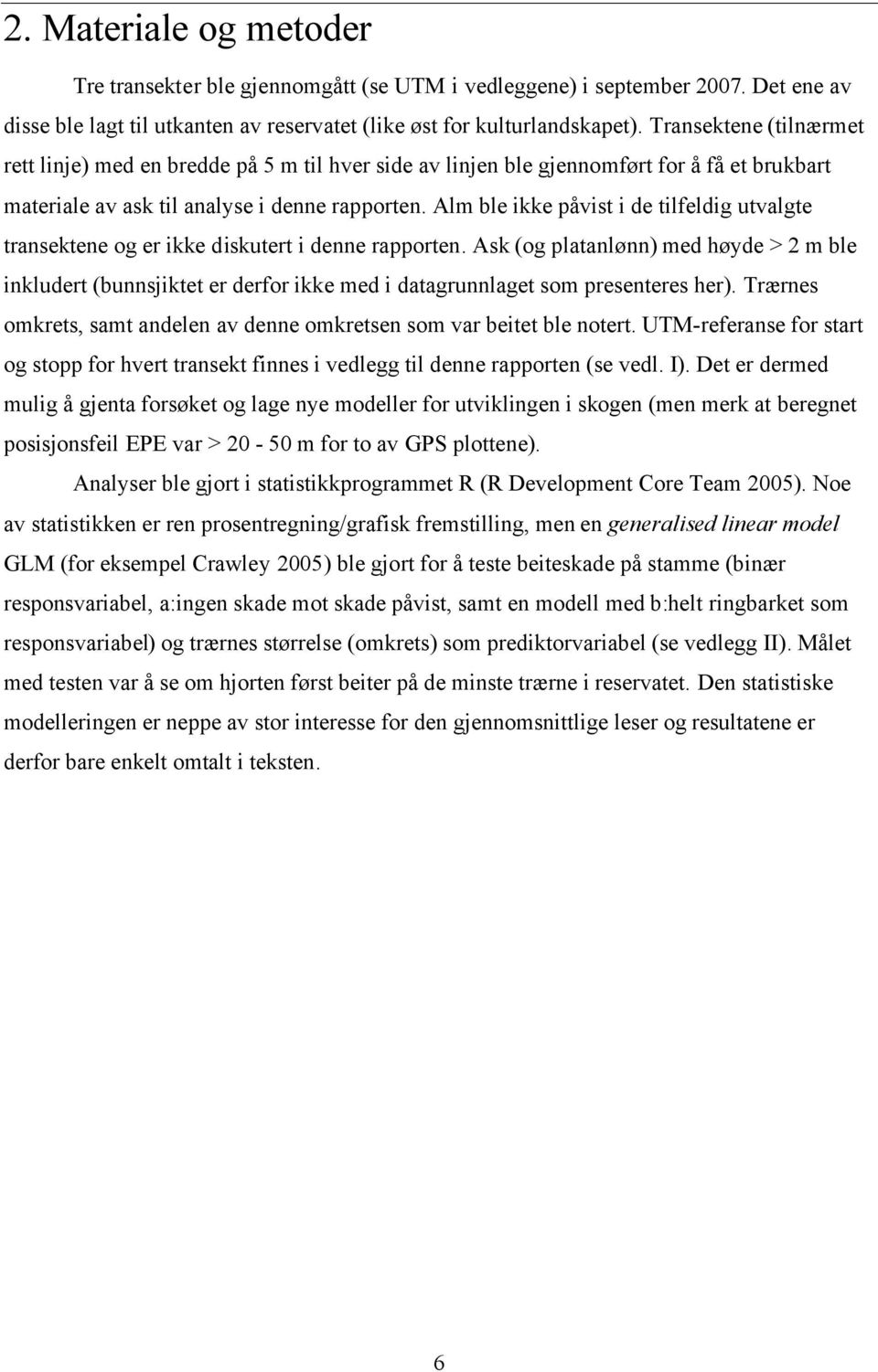 Alm ble ikke påvist i de tilfeldig utvalgte transektene og er ikke diskutert i denne rapporten.