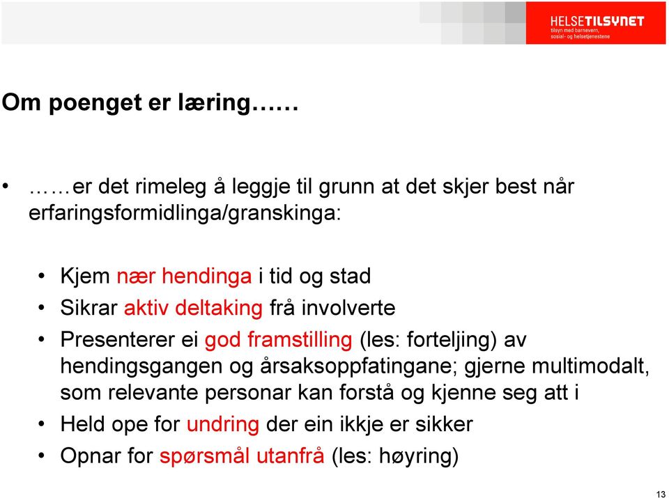 Presenterer ei god framstilling (les: forteljing) av hendingsgangen og årsaksoppfatingane; gjerne