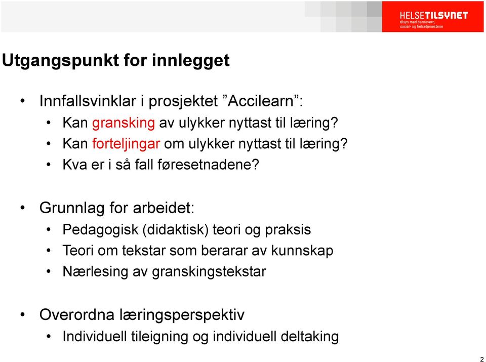 Grunnlag for arbeidet: Pedagogisk (didaktisk) teori og praksis Teori om tekstar som berarar av