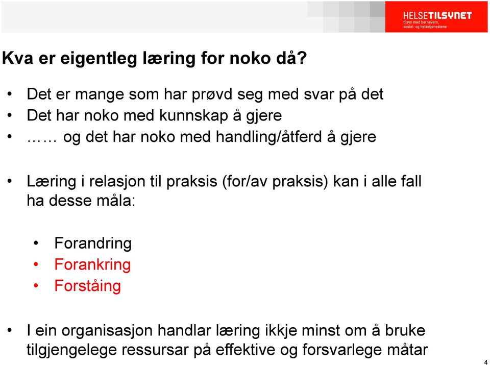 med handling/åtferd å gjere Læring i relasjon til praksis (for/av praksis) kan i alle fall ha