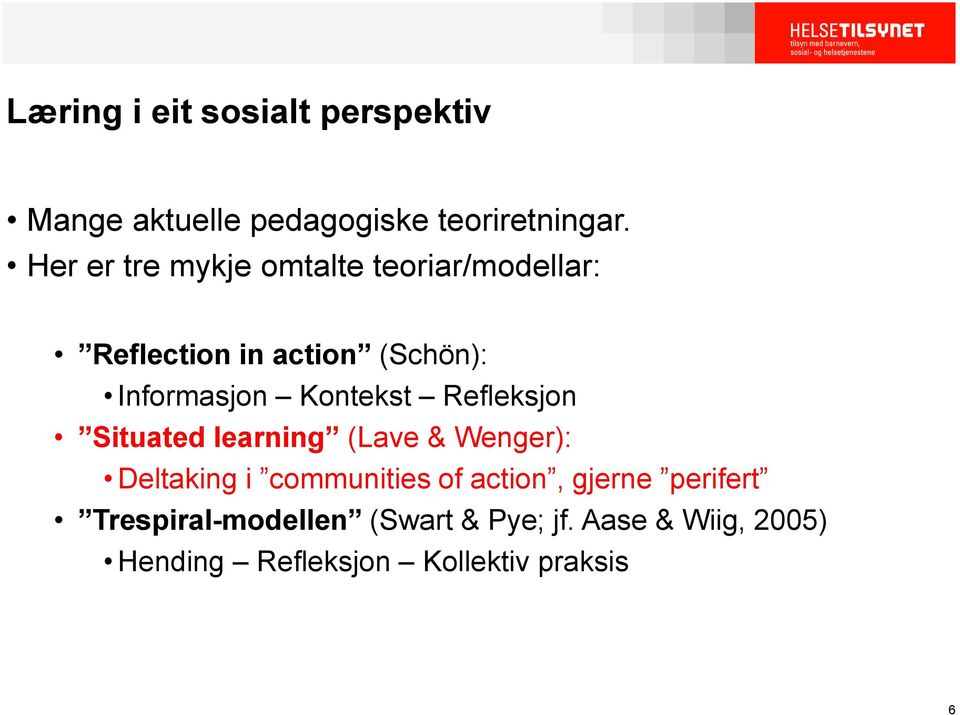 Kontekst Refleksjon Situated learning (Lave & Wenger): Deltaking i communities of action,