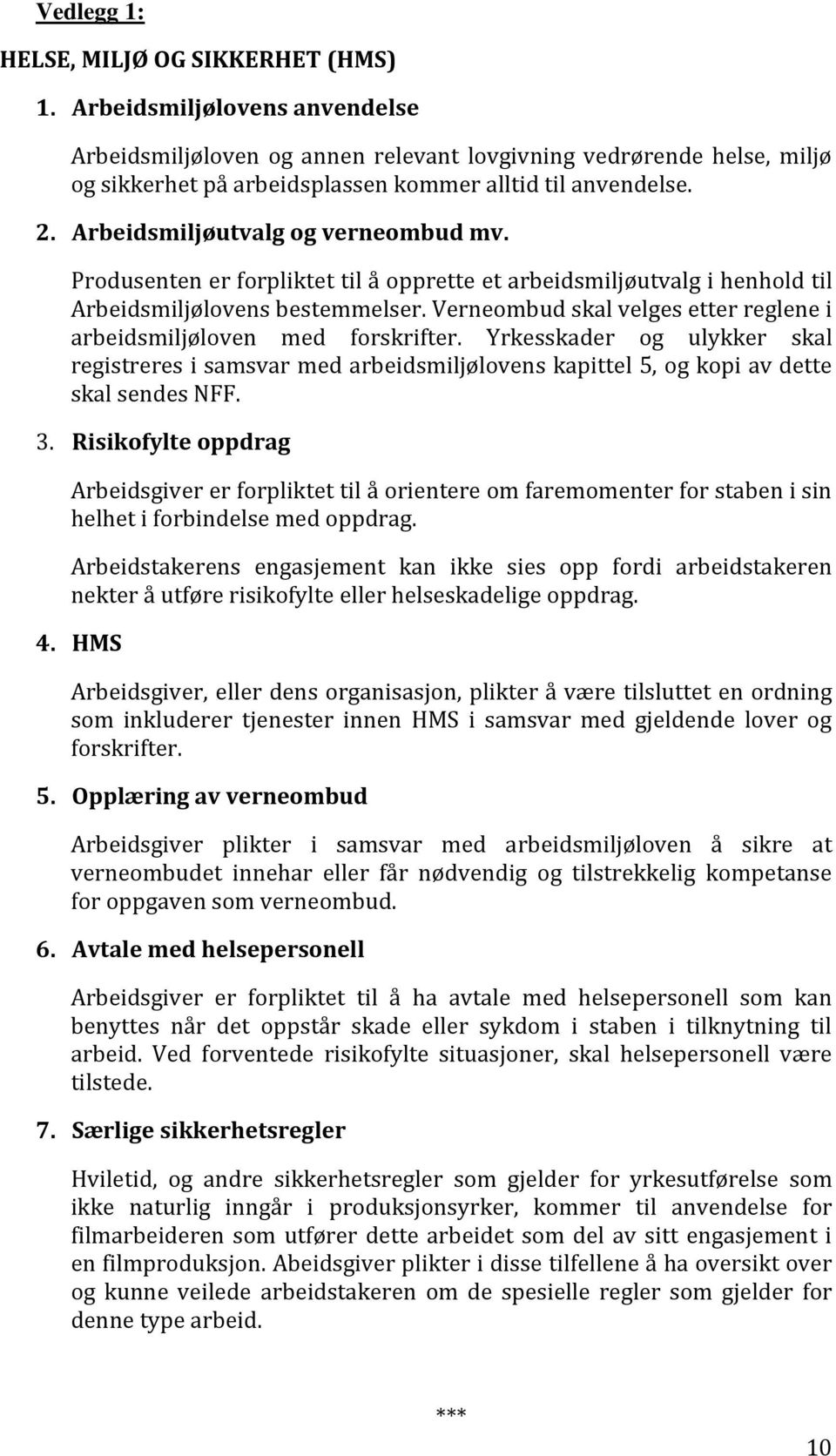 Arbeidsmiljøutvalg og verneombud mv. Produsenten er forpliktet til å opprette et arbeidsmiljøutvalg i henhold til Arbeidsmiljølovens bestemmelser.