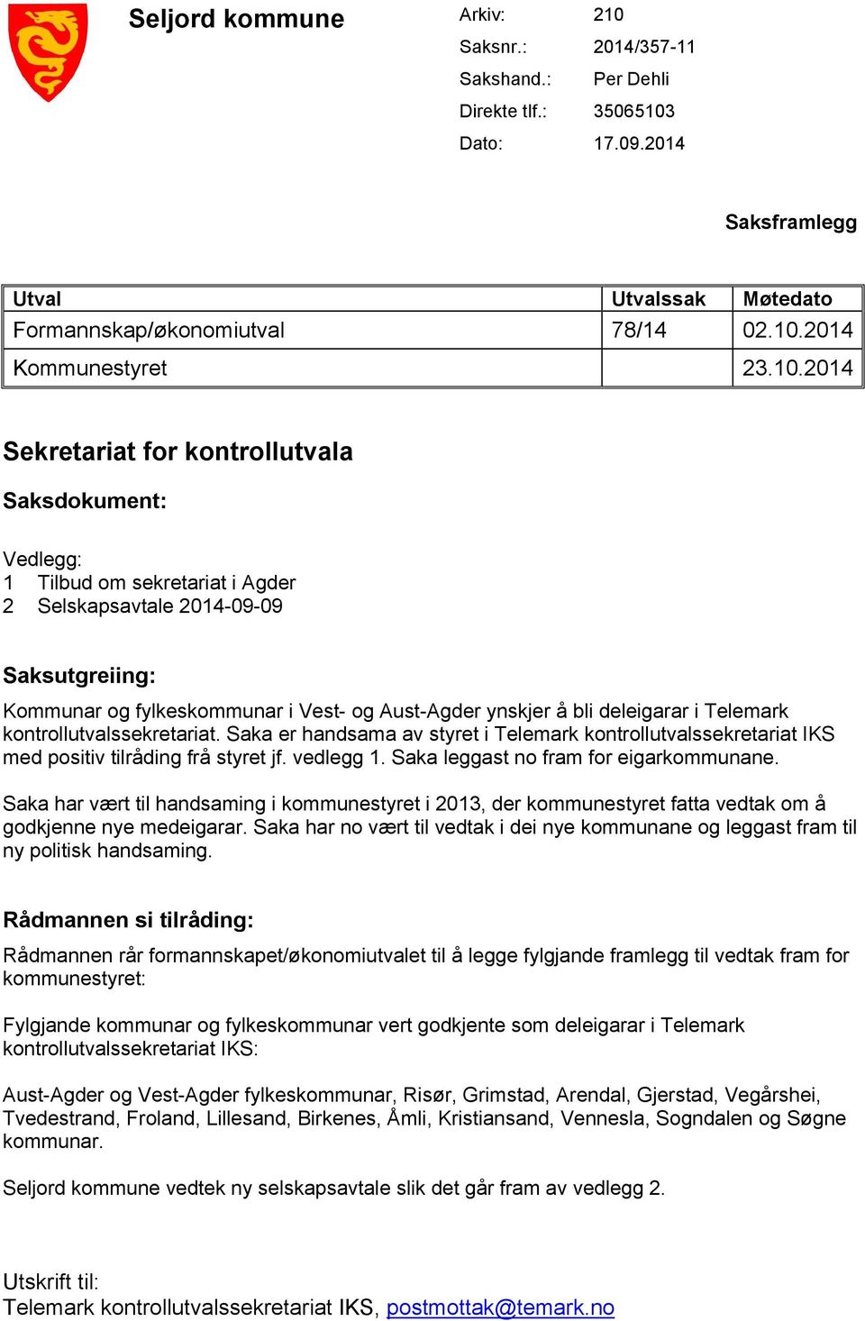 deleigarar i Telemark kontrollutvalssekretariat. Saka er handsama av styret i Telemark kontrollutvalssekretariat IKS med positiv tilråding frå styret jf. vedlegg 1.