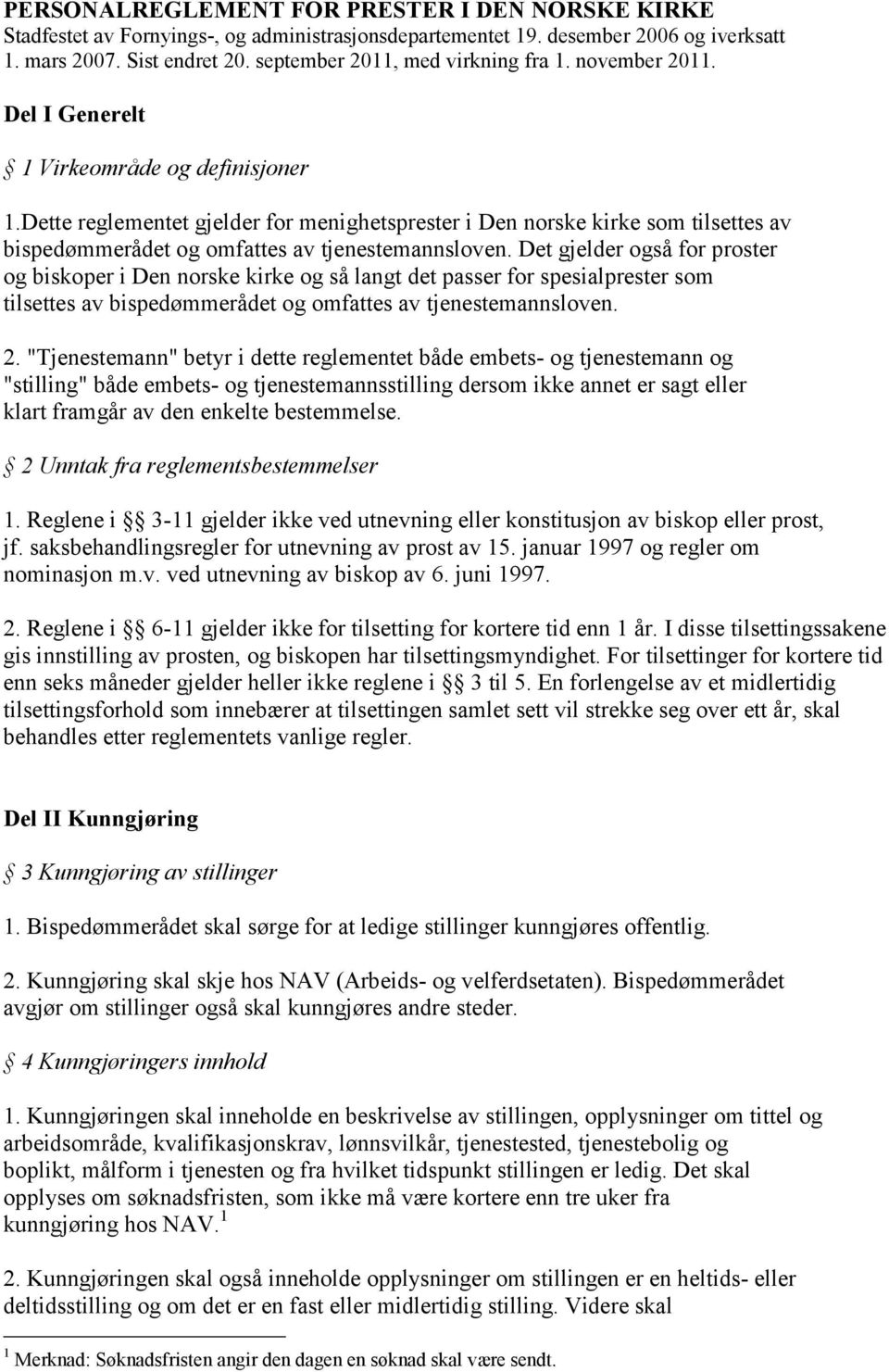 Dette reglementet gjelder for menighetsprester i Den norske kirke som tilsettes av bispedømmerådet og omfattes av tjenestemannsloven.