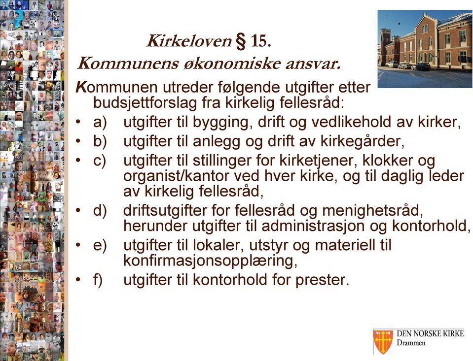 utgifter til anlegg og drift av kirkegårder, c) utgifter til stillinger for kirketjener, klokker og organist/kantor ved hver kirke, og til